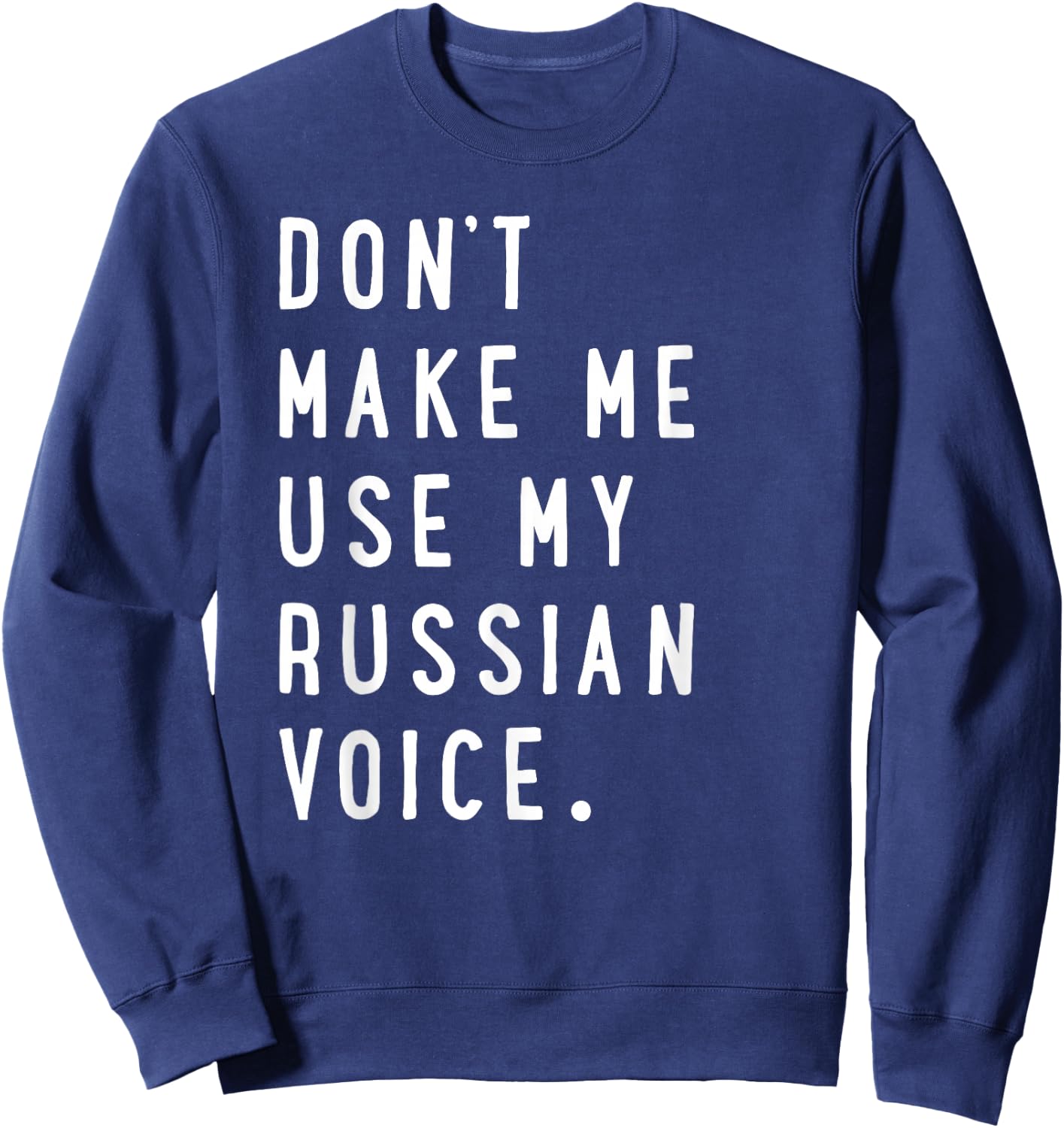 Don't Make me use My Russian Voice Shirt - Russian Sweatshirt - Sweatshirt | Navy