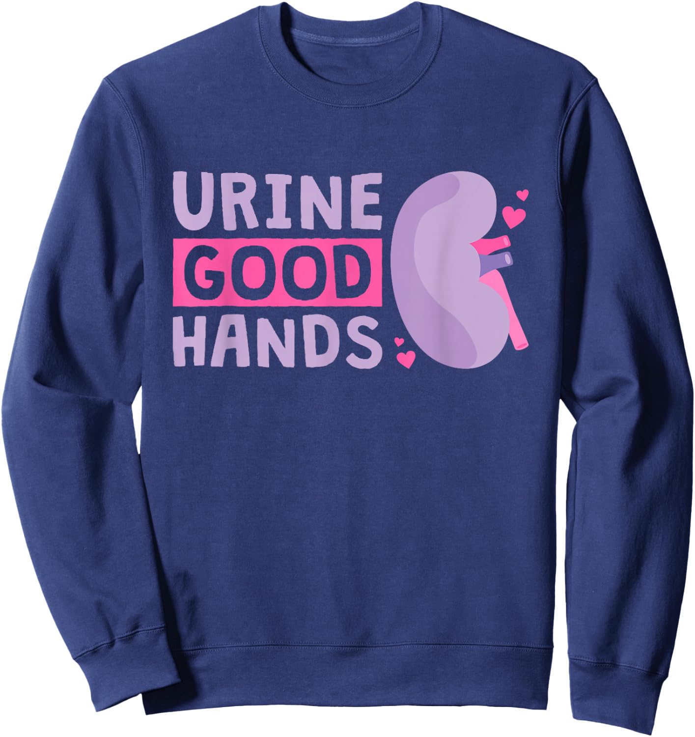 Urine Good Hands Dialysis Technician Nurse Sweatshirt - Sweatshirt | Navy