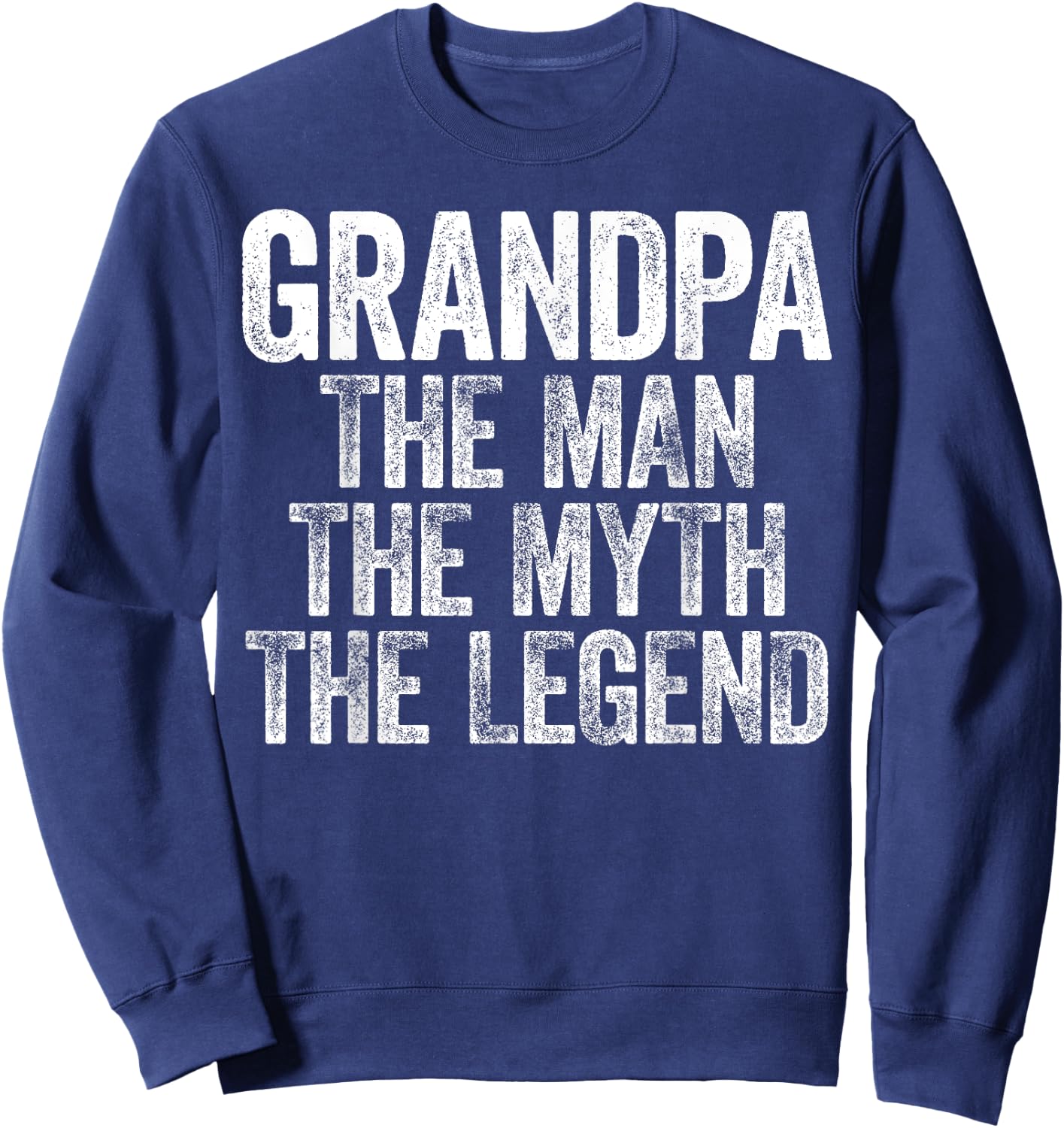 Grandpa The Man The Myth The Legend Shirt Men Fathers Day Sweatshirt - Sweatshirt | Navy