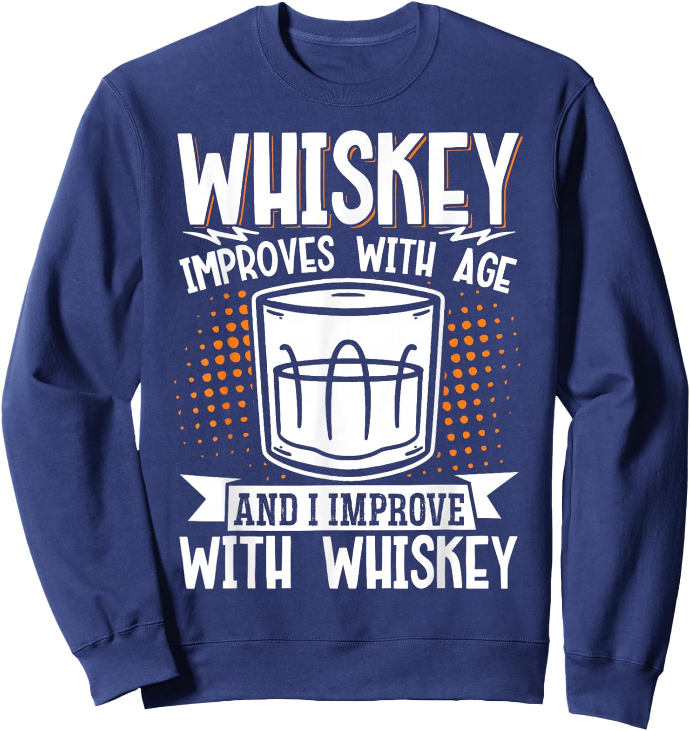 Whiskey Improves With Age And I Improve With Whiskey Sweatshirt - Sweatshirt | Navy
