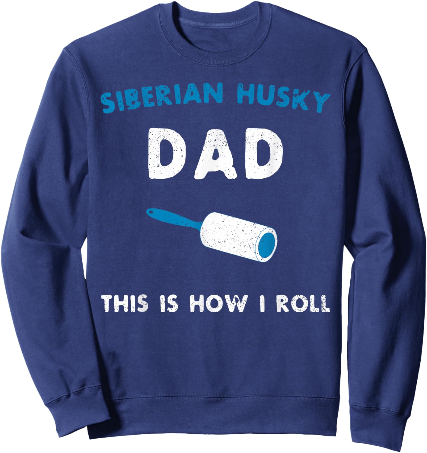 Siberian Husky Dad This Is How I Roll Funny Puppy Dog Gift Sweatshirt - Sweatshirt | Navy