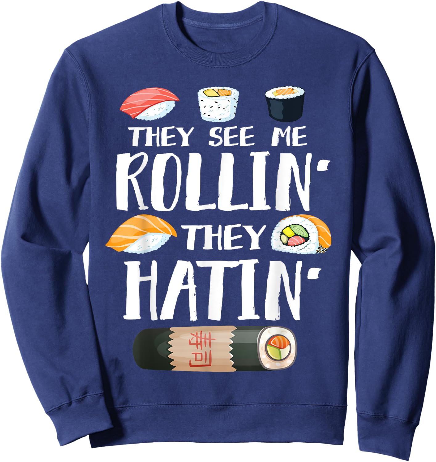 They See Me Rollin' They Hatin' Funny Sushi Pun Sweatshirt - Sweatshirt | Navy