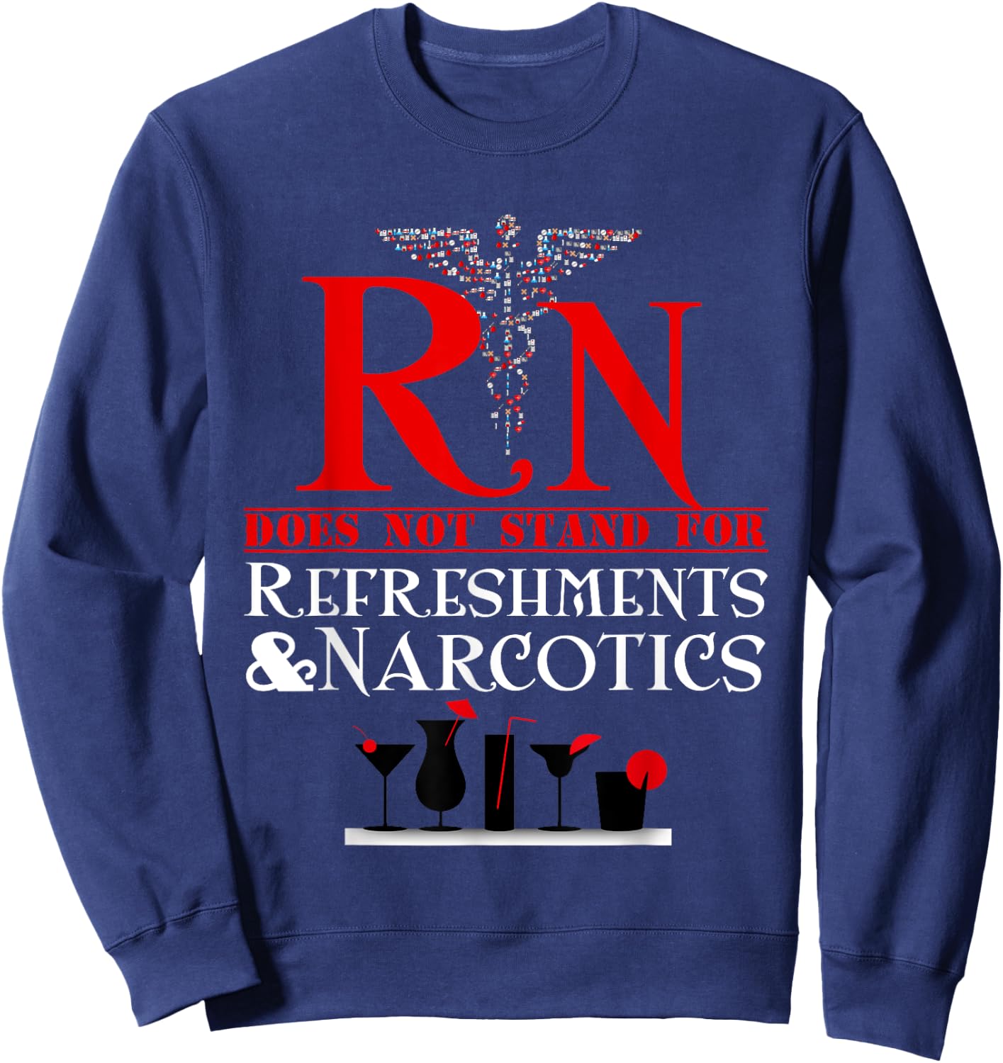 Nurse Gift Shirt RN Does Not Mean Refreshments and Narcotics Sweatshirt - Sweatshirt | Navy