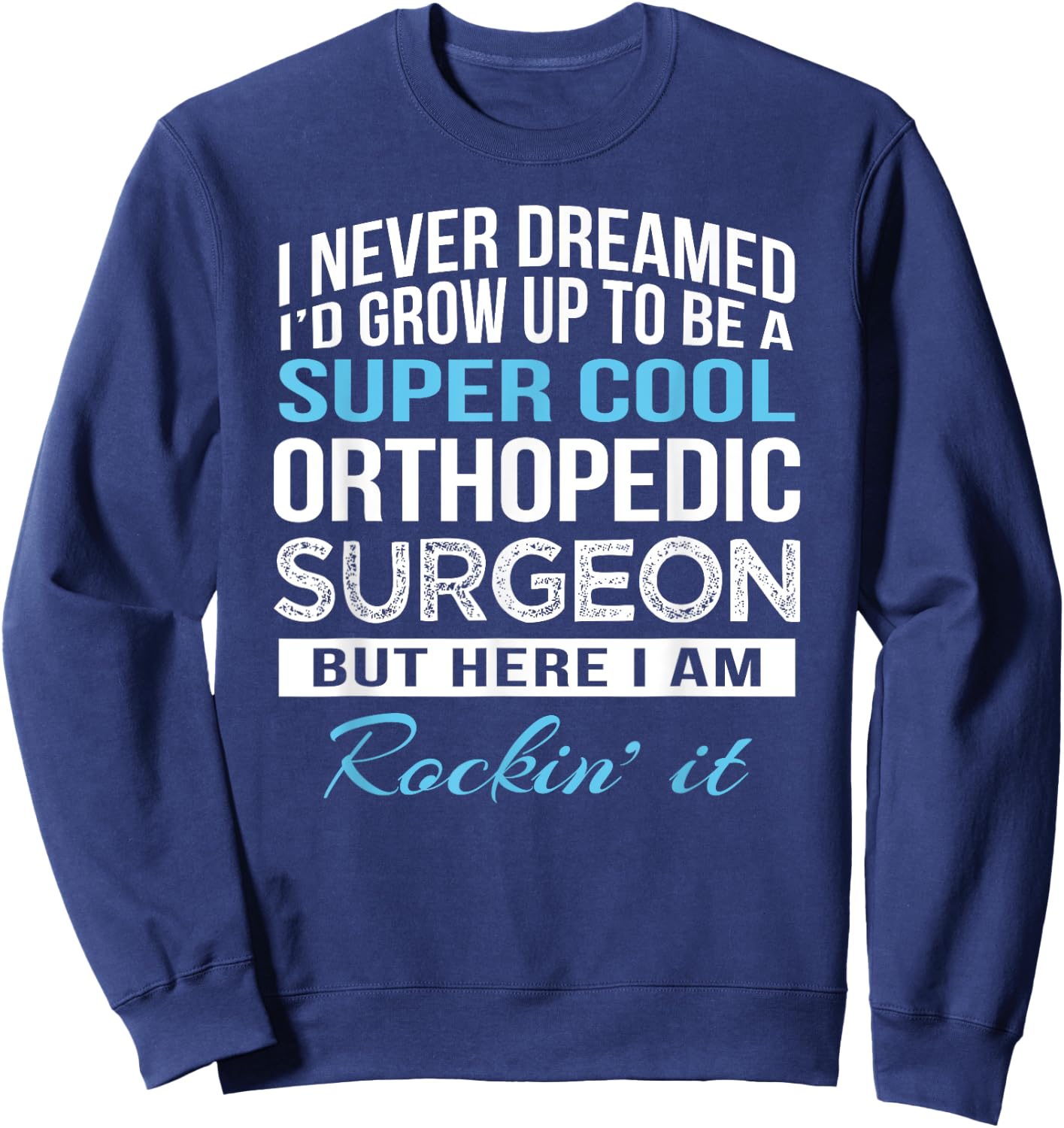 Funny Orthopedic Surgeon Gift Sweatshirt - Sweatshirt | Navy