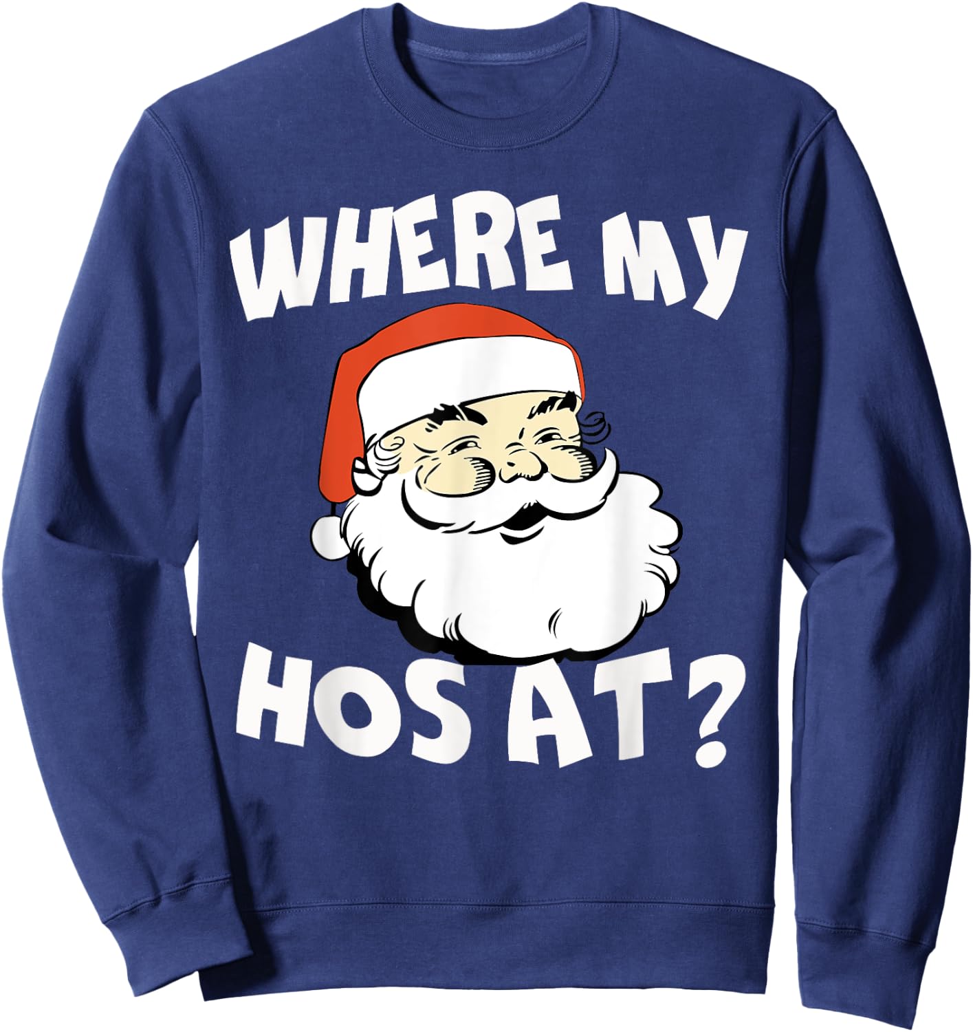 Where My Hos At Christmas Funny Adult Santa Claus Hoes Sweatshirt - Sweatshirt | Navy