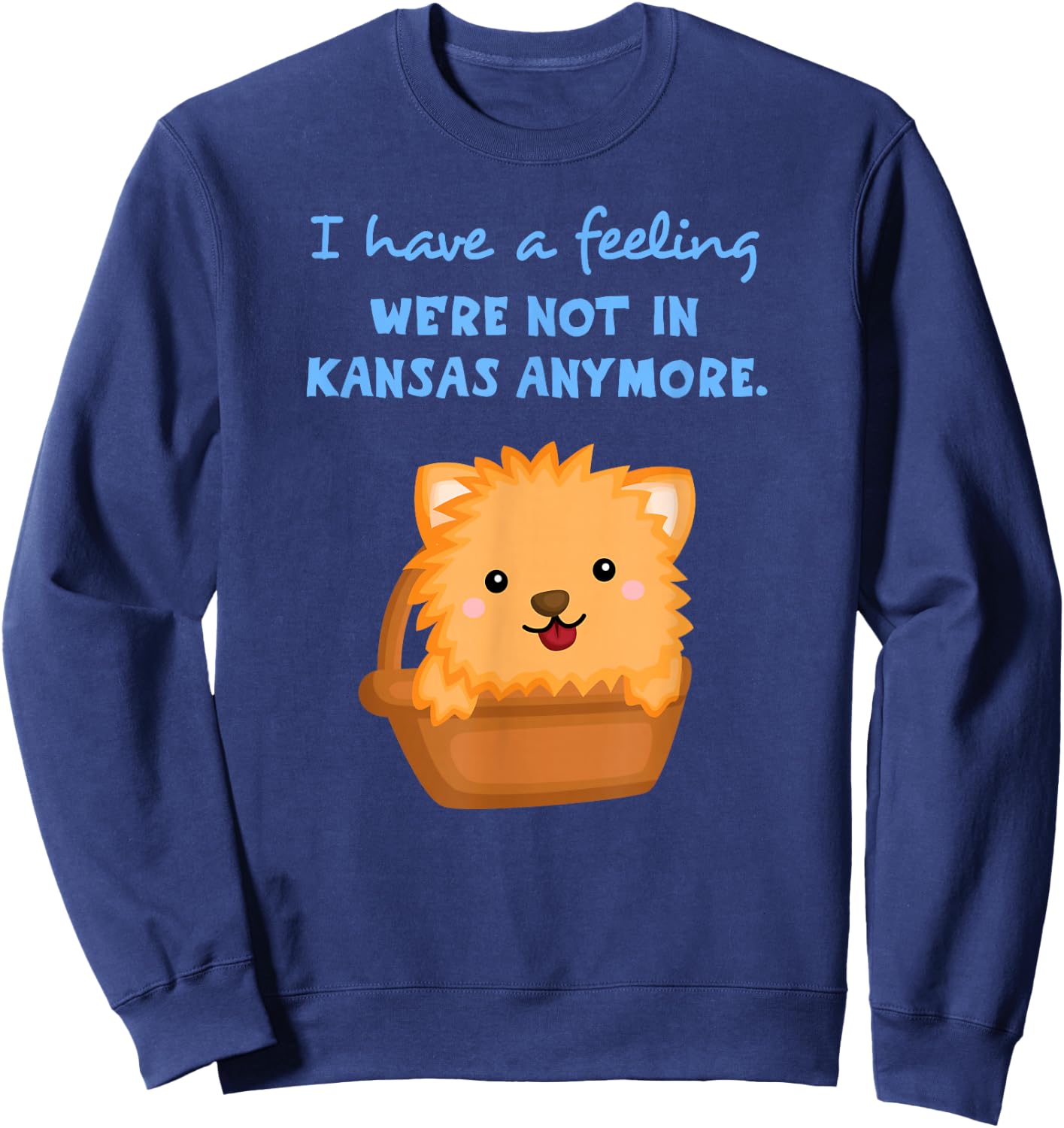 I Have a Feeling We're Not In Kansas Anymore Cute Dog Sweatshirt - Sweatshirt | Navy