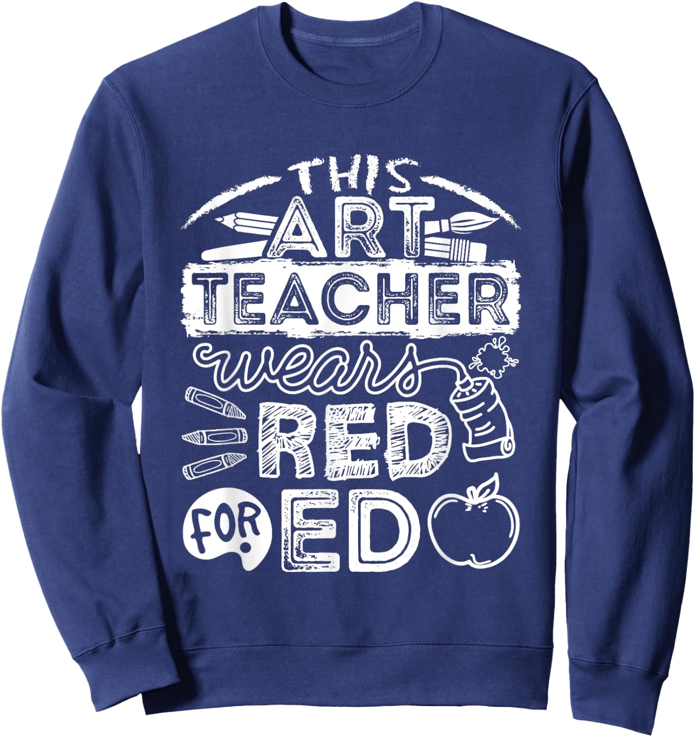 This Art Teacher Wears Red For Ed Men Women Sweatshirt - Sweatshirt | Navy