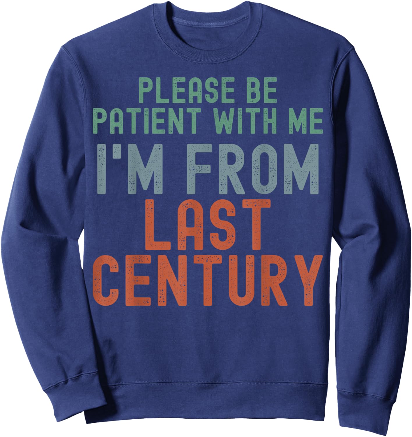 Please Be Patient With Me I'm From Last Century Sweatshirt - Sweatshirt | Navy