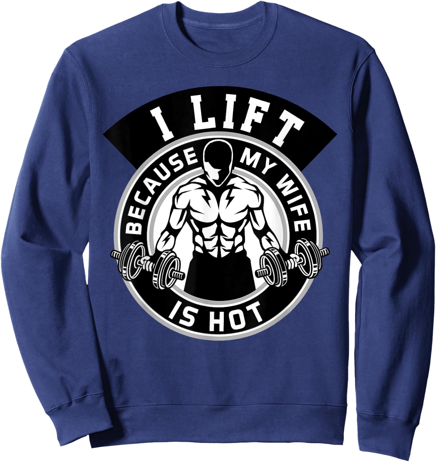 I Lift Because My Wife Is Hot Husband Gift Sweatshirt - Sweatshirt | Navy