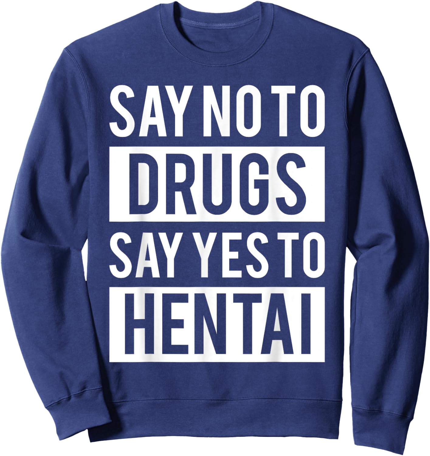 Funny Hentai Anime - No to Drugs Yes to Hentai Sweatshirt - Sweatshirt | Navy