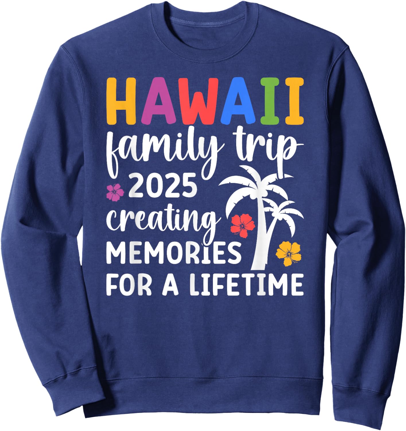 Hawaii Family Trip 2025 Creating Memories Vacation Hawaii Sweatshirt - Sweatshirt | Navy