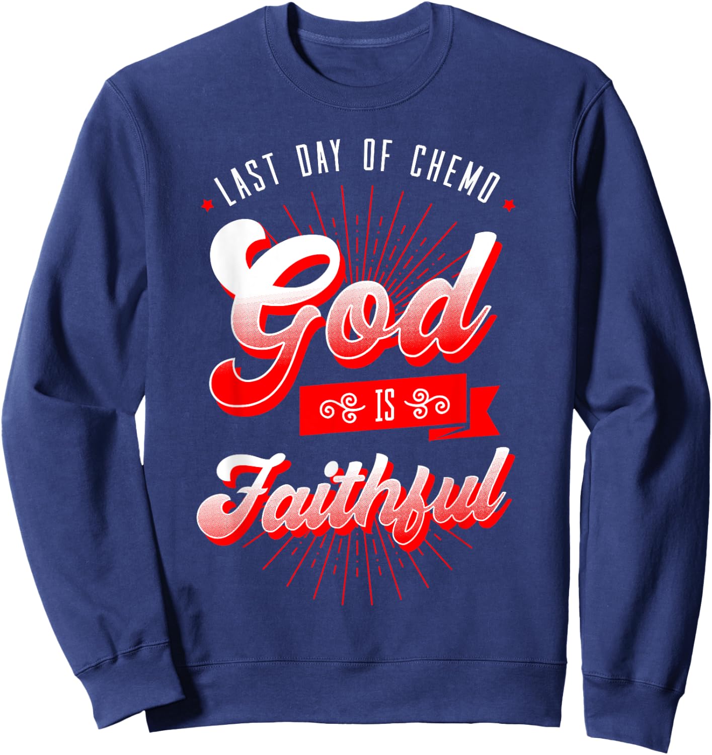 Last Day Of Chemo Shirt Oncologist Chemotherapy Jesus Gift Sweatshirt - Sweatshirt | Navy