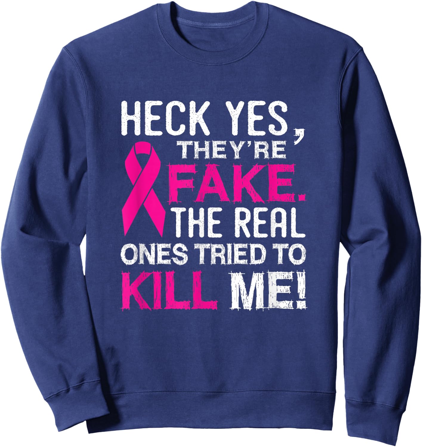 Yes They're Fake - The Real Ones Tried to Kill Me Sweatshirt - Sweatshirt | Navy