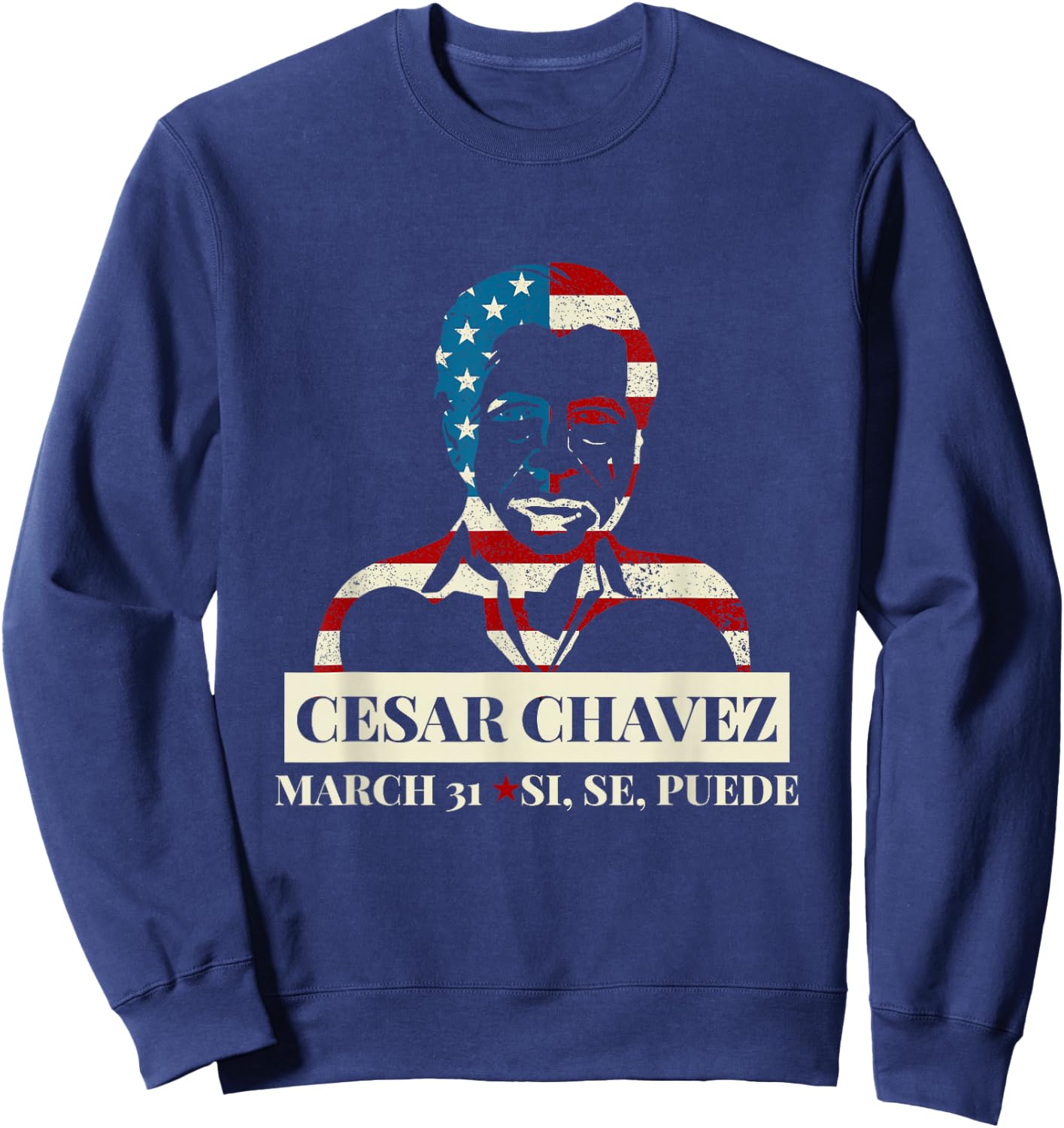 Cesar Chavez Day I March 31 Si Se Puede Gift & Sweatshirt - Sweatshirt | Navy