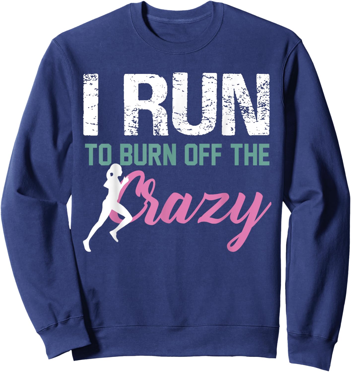 Funny Running Shirt I Run To Burn The Crazy Off Fitness Sweatshirt - Sweatshirt | Navy
