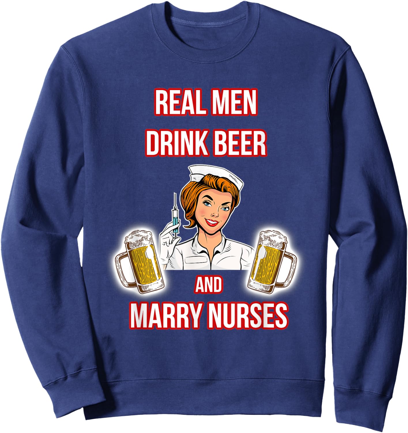 Real Men Drink Beer And Marry Nurses - Husband of a Nurse Sweatshirt - Sweatshirt | Navy