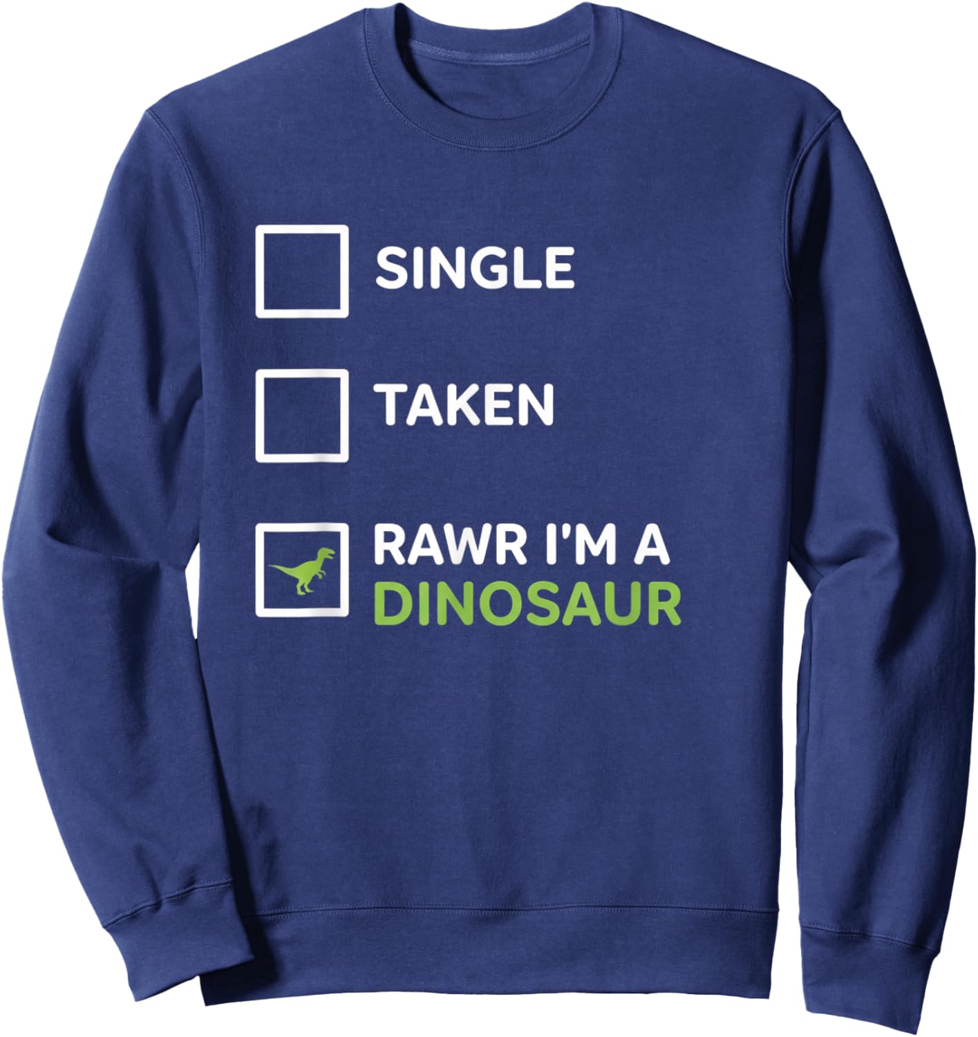 Mythical & Prehistoric Single Taken RAWR I'm A Dinosaur Wh Sweatshirt - Sweatshirt | Navy