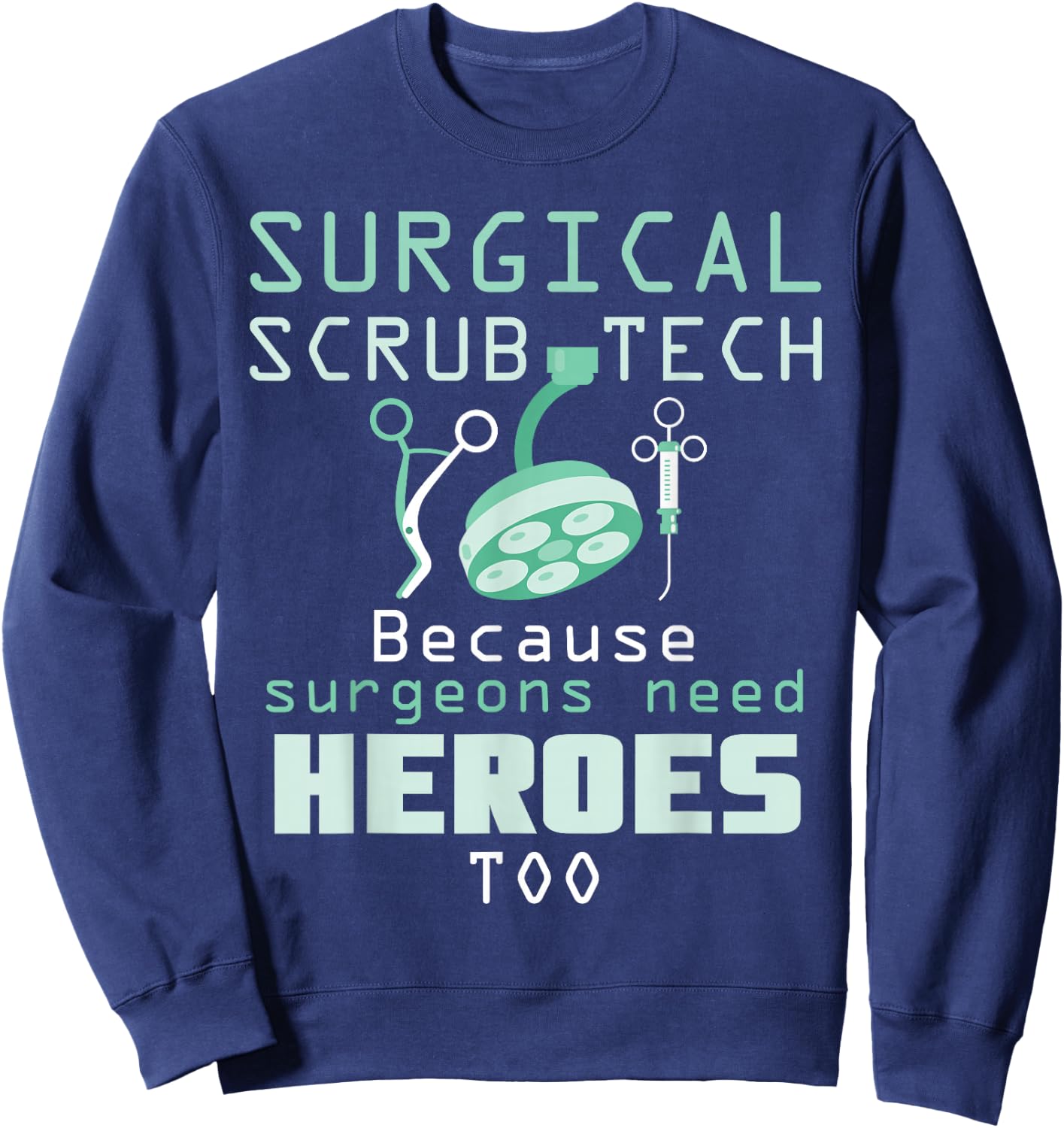 Surgical Scrub Technician Funny OR Tech Surgery Sweatshirt - Sweatshirt | Navy