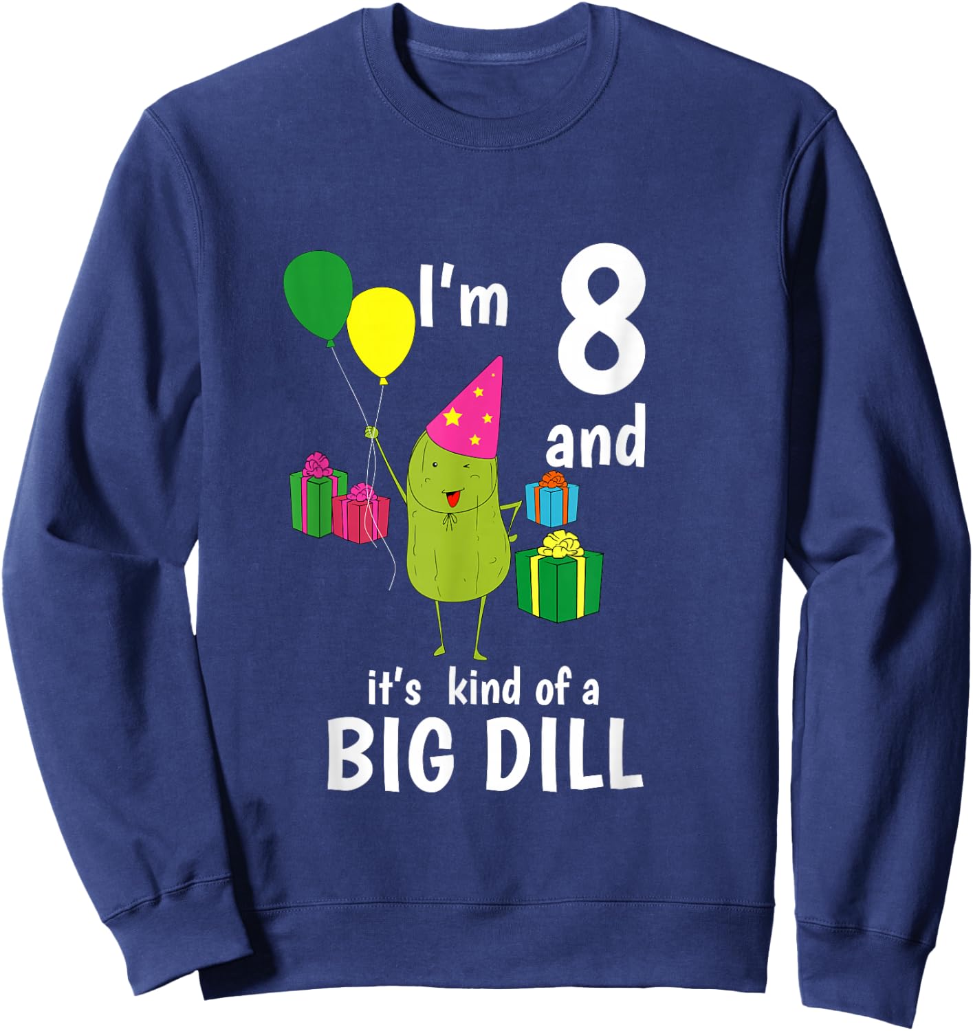 8 Years Old It's A Big Dill Funny Pickle Birthday T Shirt Sweatshirt - Sweatshirt | Navy