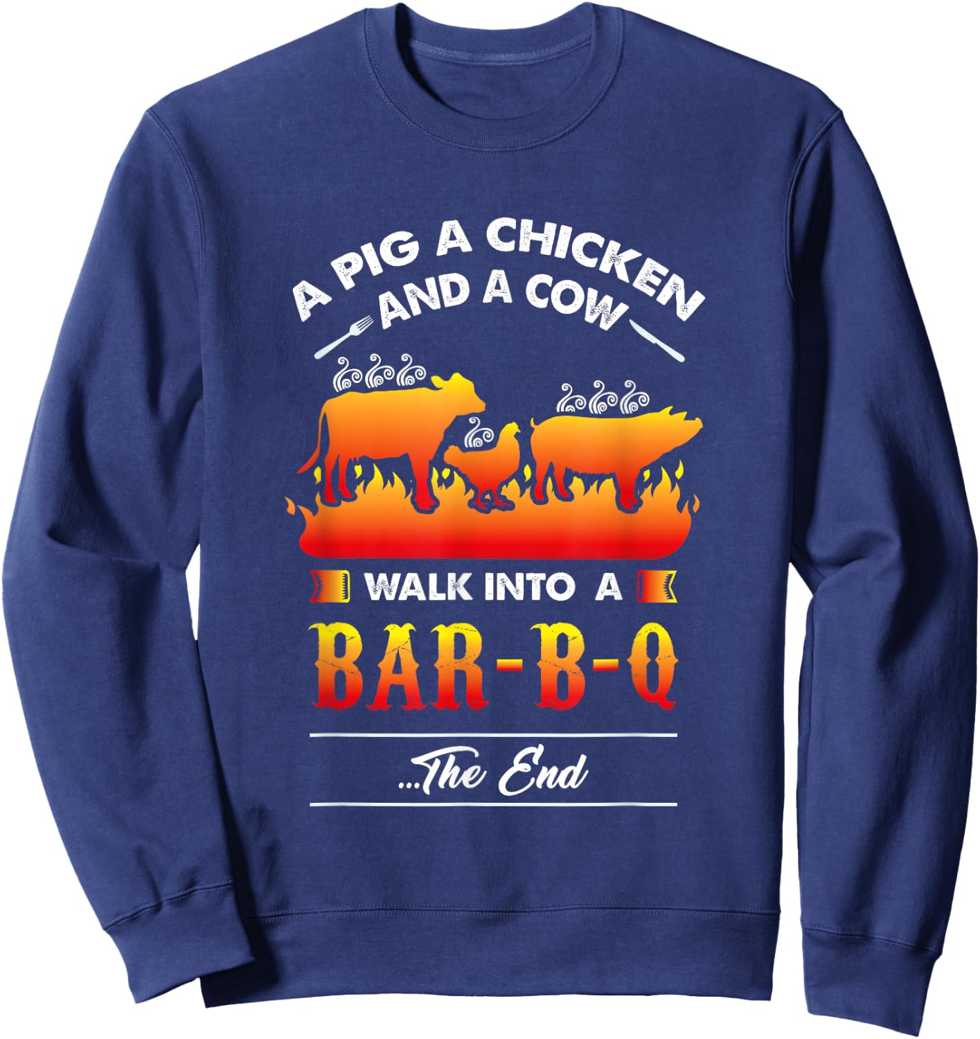 A Pig, A Chicken, And A Cow Walk Into A Barbecue Bar-B-Q Sweatshirt - Sweatshirt | Navy