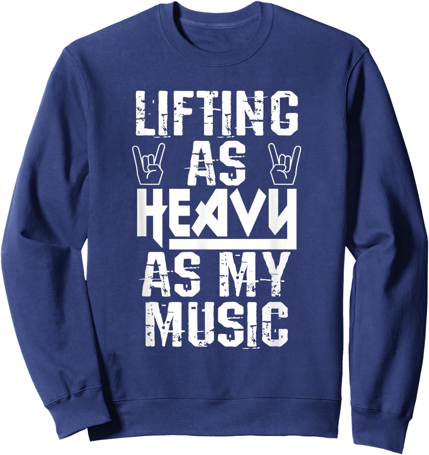 Lifting As Heavy As My Music Shirt Heavy Metal Fans Workouts Sweatshirt - Sweatshirt | Navy