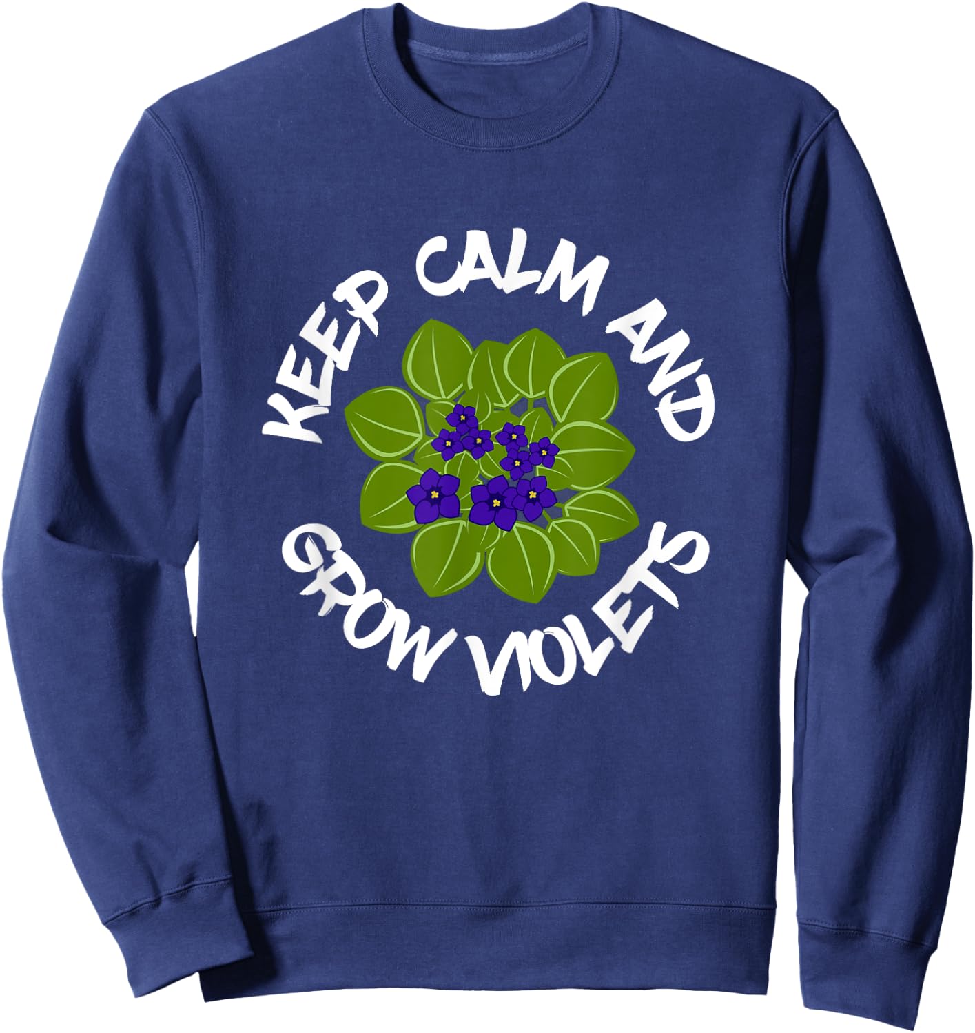 Keep Calm And Grow African Violets, Houseplant Enthusiast Sweatshirt - Sweatshirt | Navy