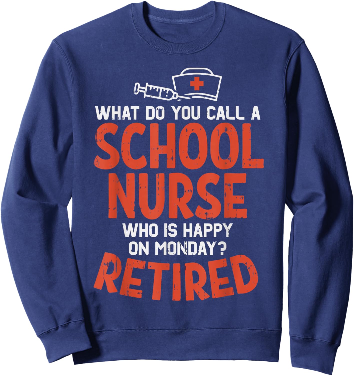 School Nurse Happy On Monday Retired Funny Retirement Gift Sweatshirt - Sweatshirt | Navy