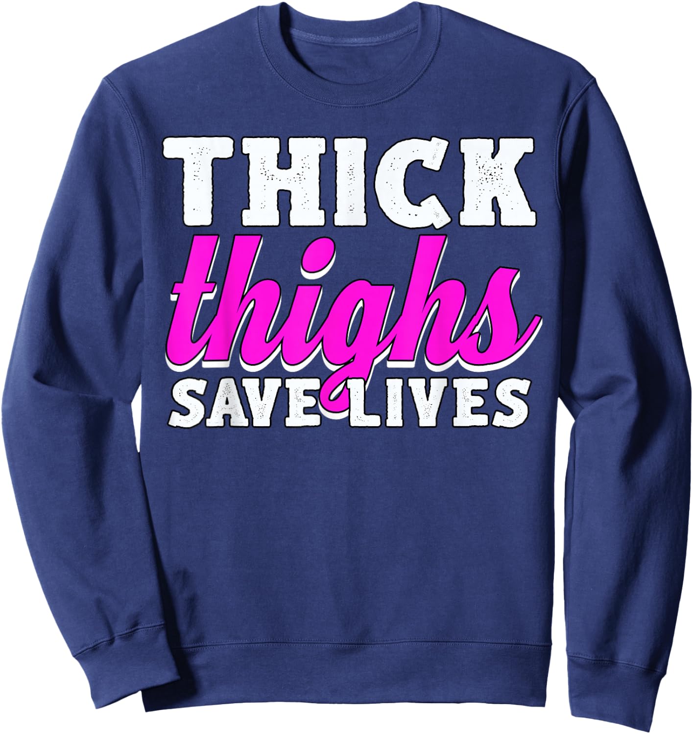 Thick Thighs Save Lives Sweatshirt - Sweatshirt | Navy
