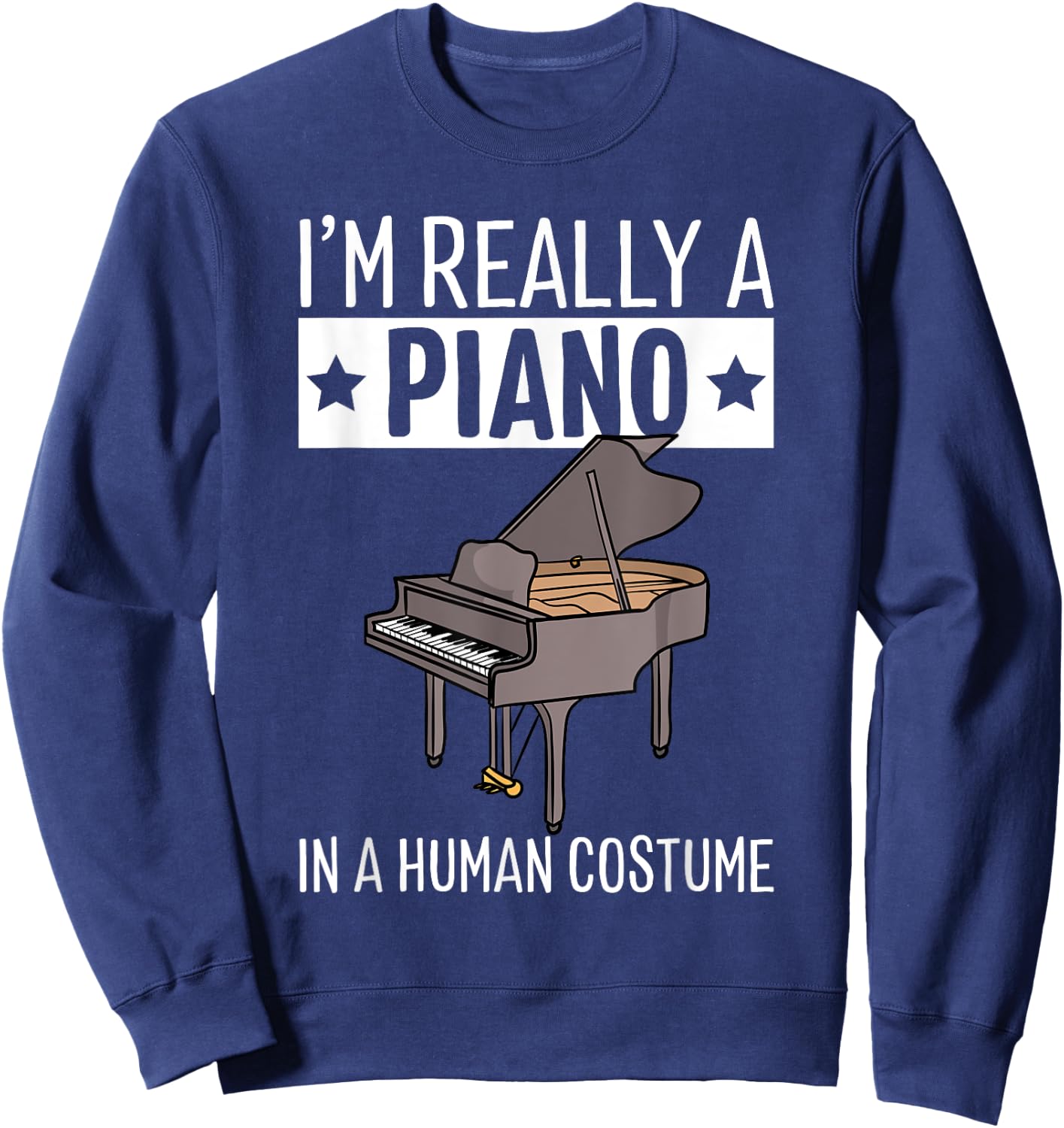 I'm Really A Piano In A Human Costume Halloween Funny Music Sweatshirt - Sweatshirt | Navy