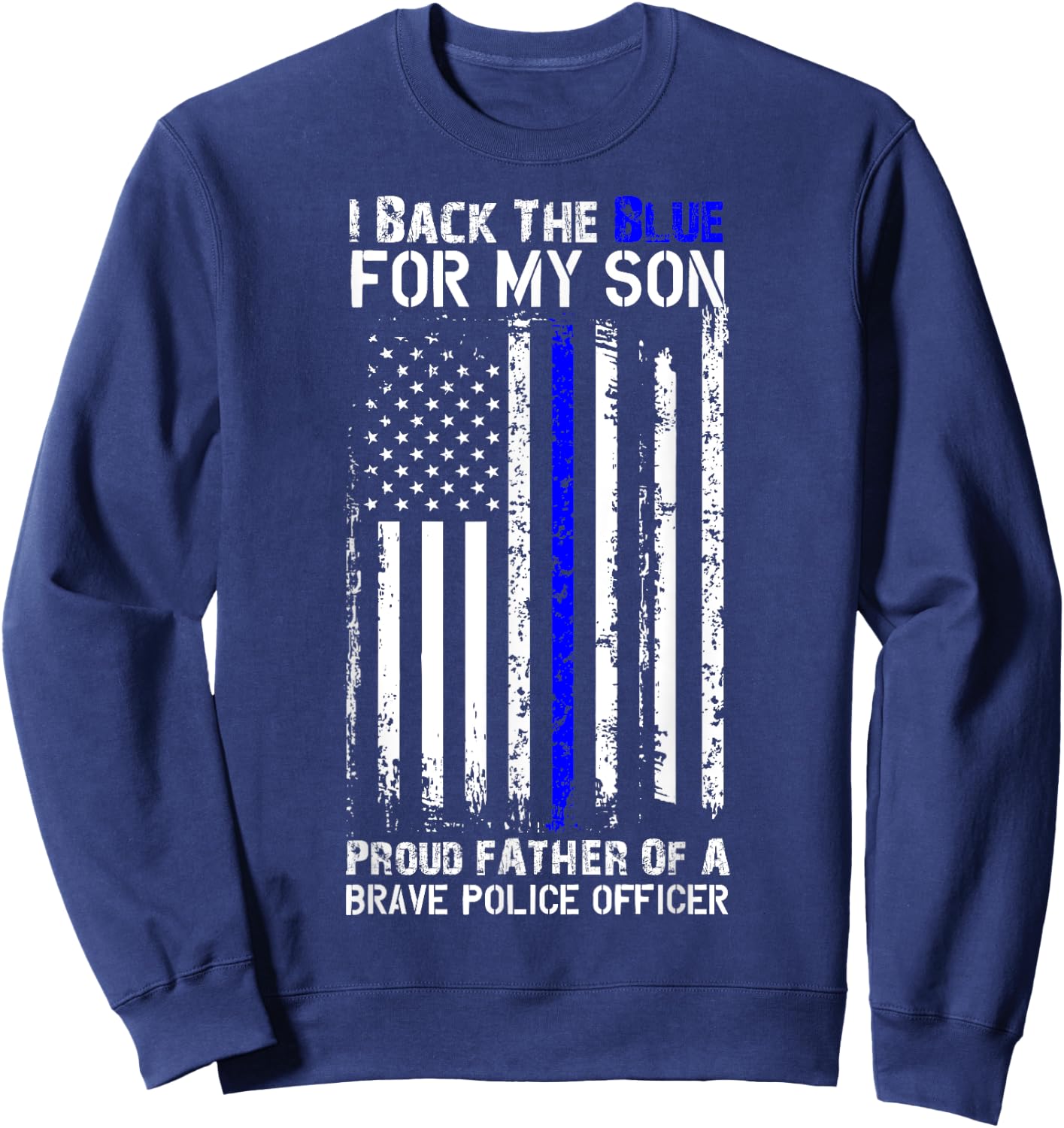 Police Flag Shirt - I Back The Blue For My Son Proud Father Sweatshirt - Sweatshirt | Navy