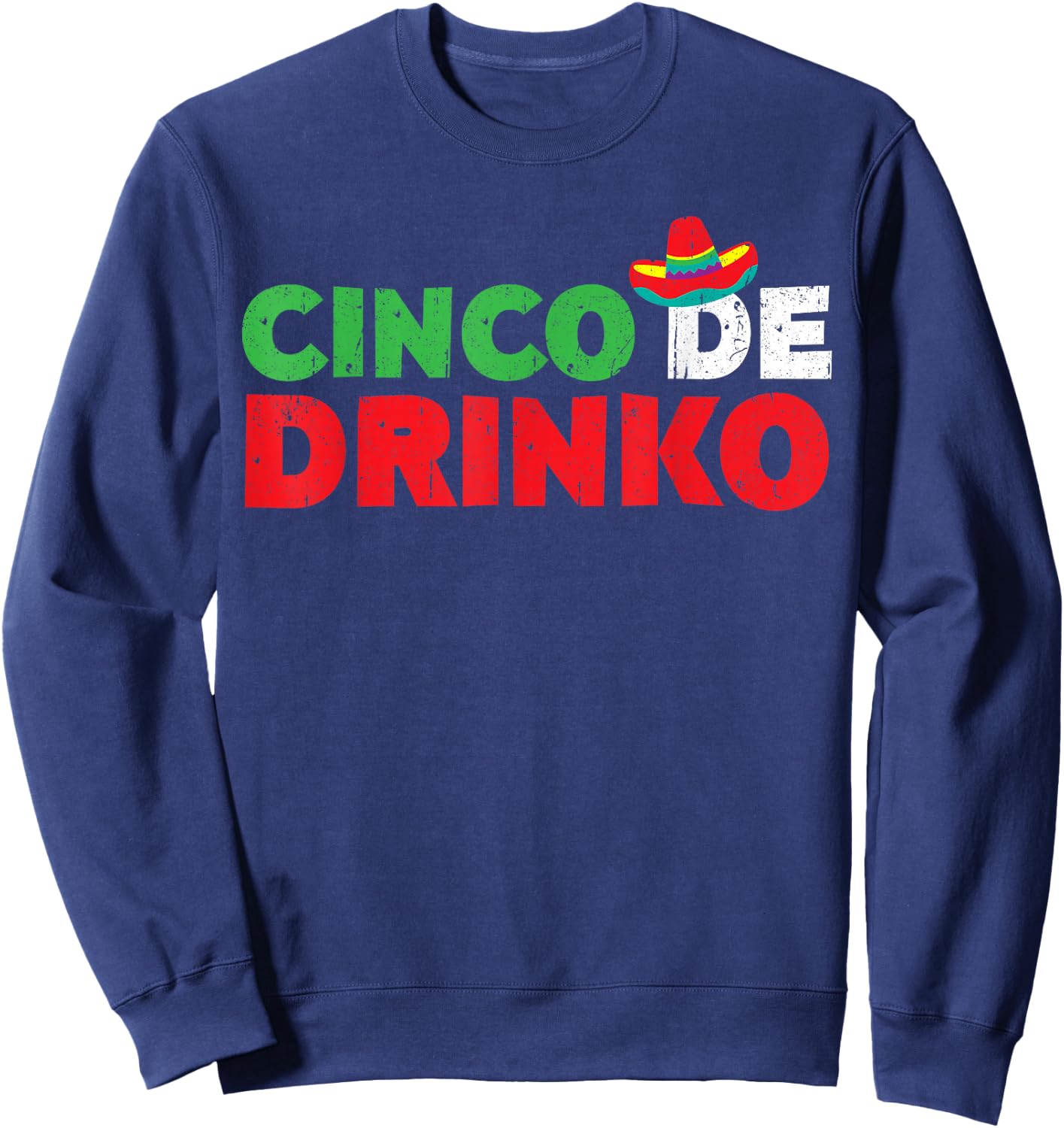 Cinco De Drinko Shirt Men Women Cinco De Mayo Party Sweatshirt - Sweatshirt | Navy