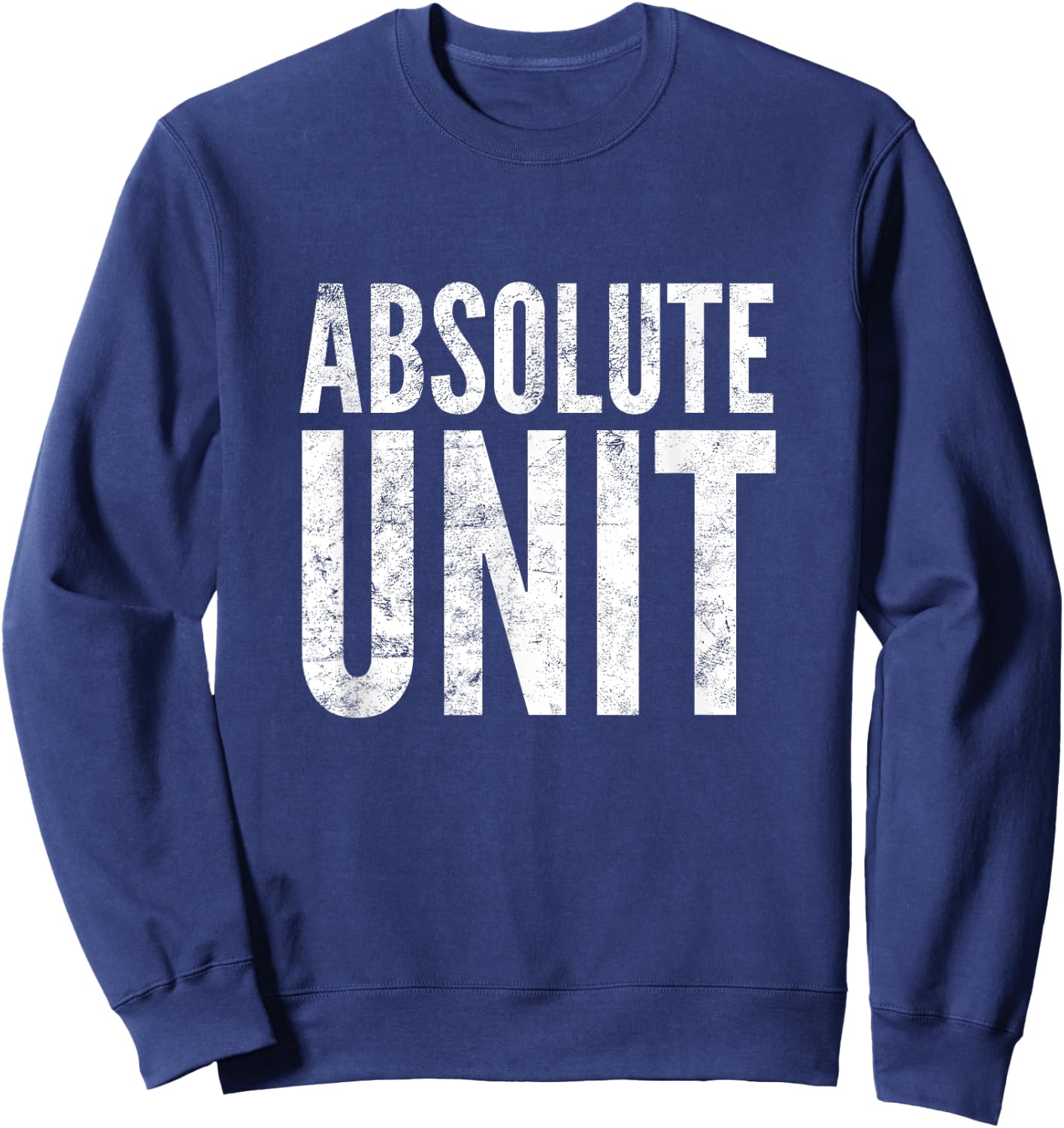 Absolute Unit | Funny Saying Meme Sweatshirt - Sweatshirt | Navy