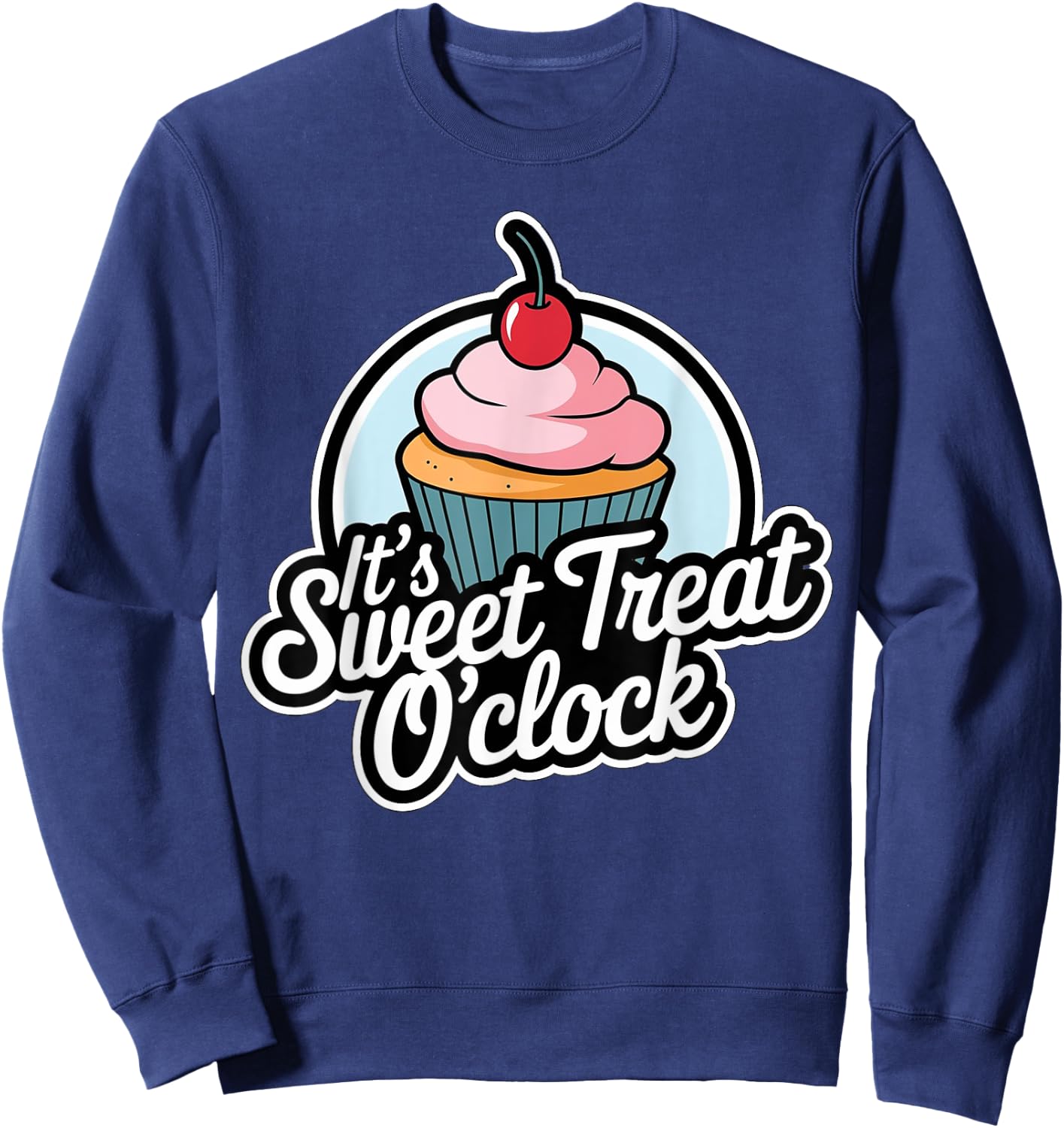 Funny It's Sweet Treat O'clock Cupcake Dessert Sweatshirt - Sweatshirt | Navy