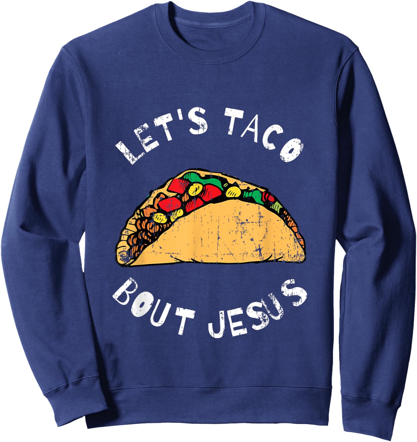 Lets Taco Bout Jesus, Lettuce Taco Bout Jesus, Funny Sweatshirt - Sweatshirt | Navy