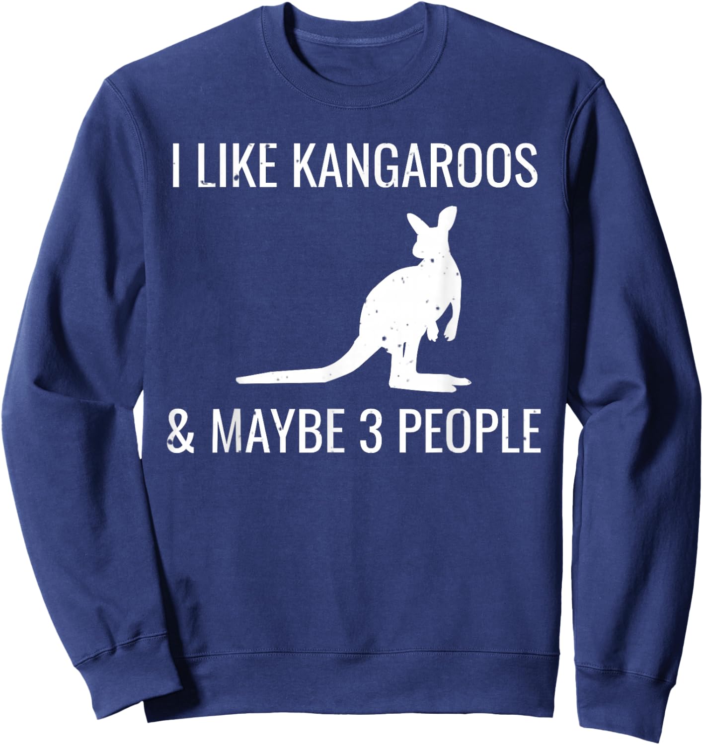 I Like Kangaroos & Maybe 3 People Funny Australian Kangaroo Sweatshirt - Sweatshirt | Navy