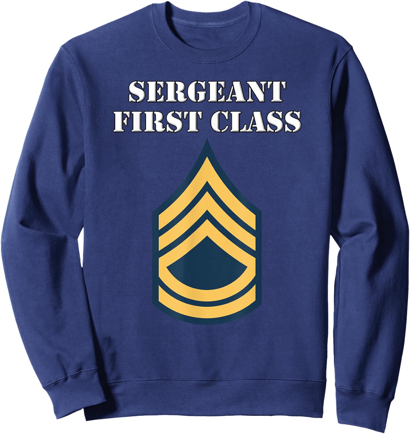 Sergeant First Class - Army Enlisted Rank Insignia Sweatshirt - Sweatshirt | Navy