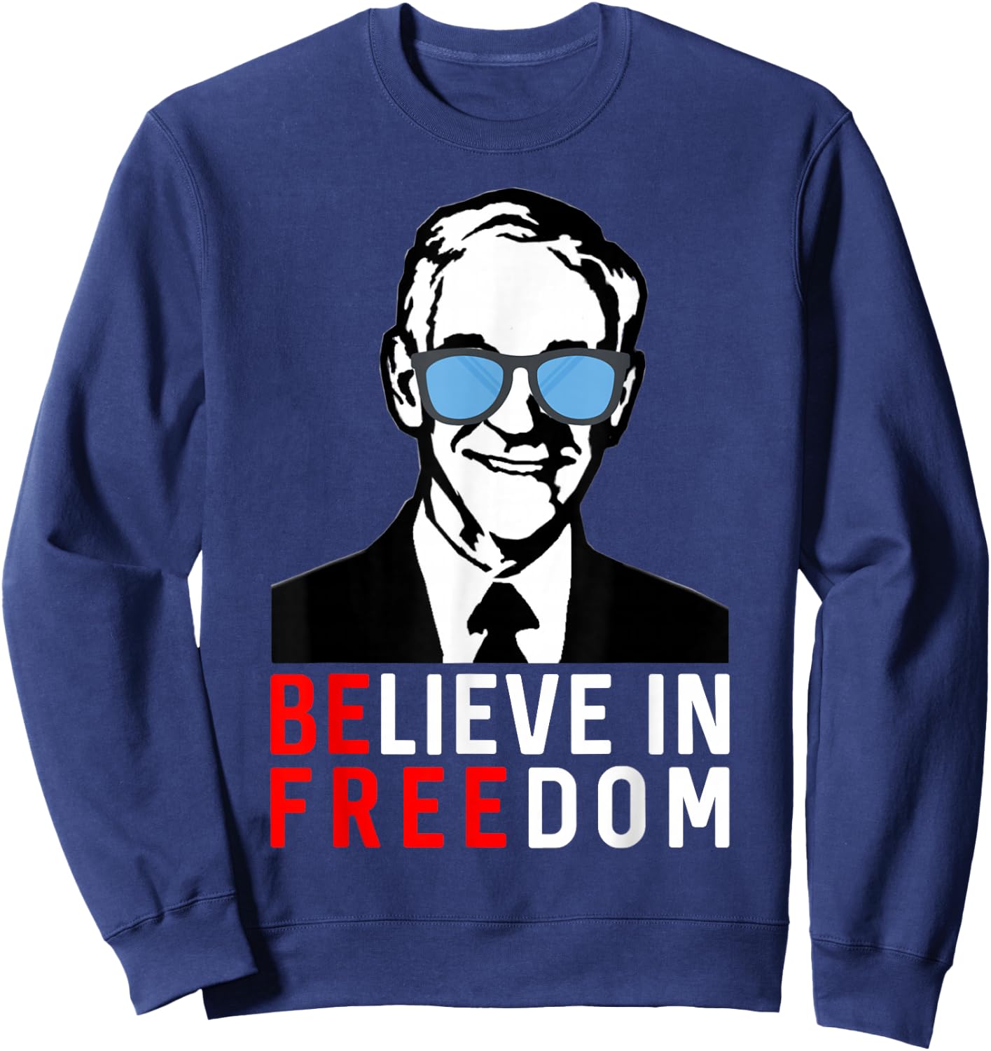 Believe in Freedom conservative Libertarian Ron Paul Liberty Sweatshirt - Sweatshirt | Navy