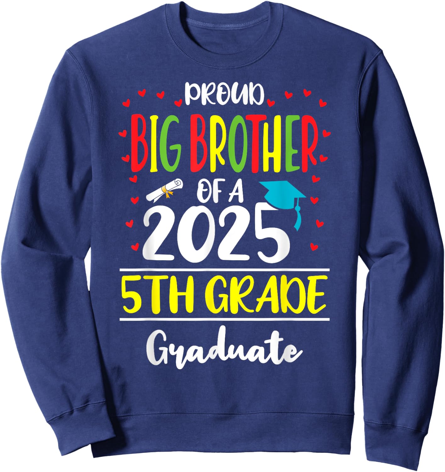 Proud Big Brother of a Class of 2025 5th Grade Graduate Sweatshirt - Sweatshirt | Navy