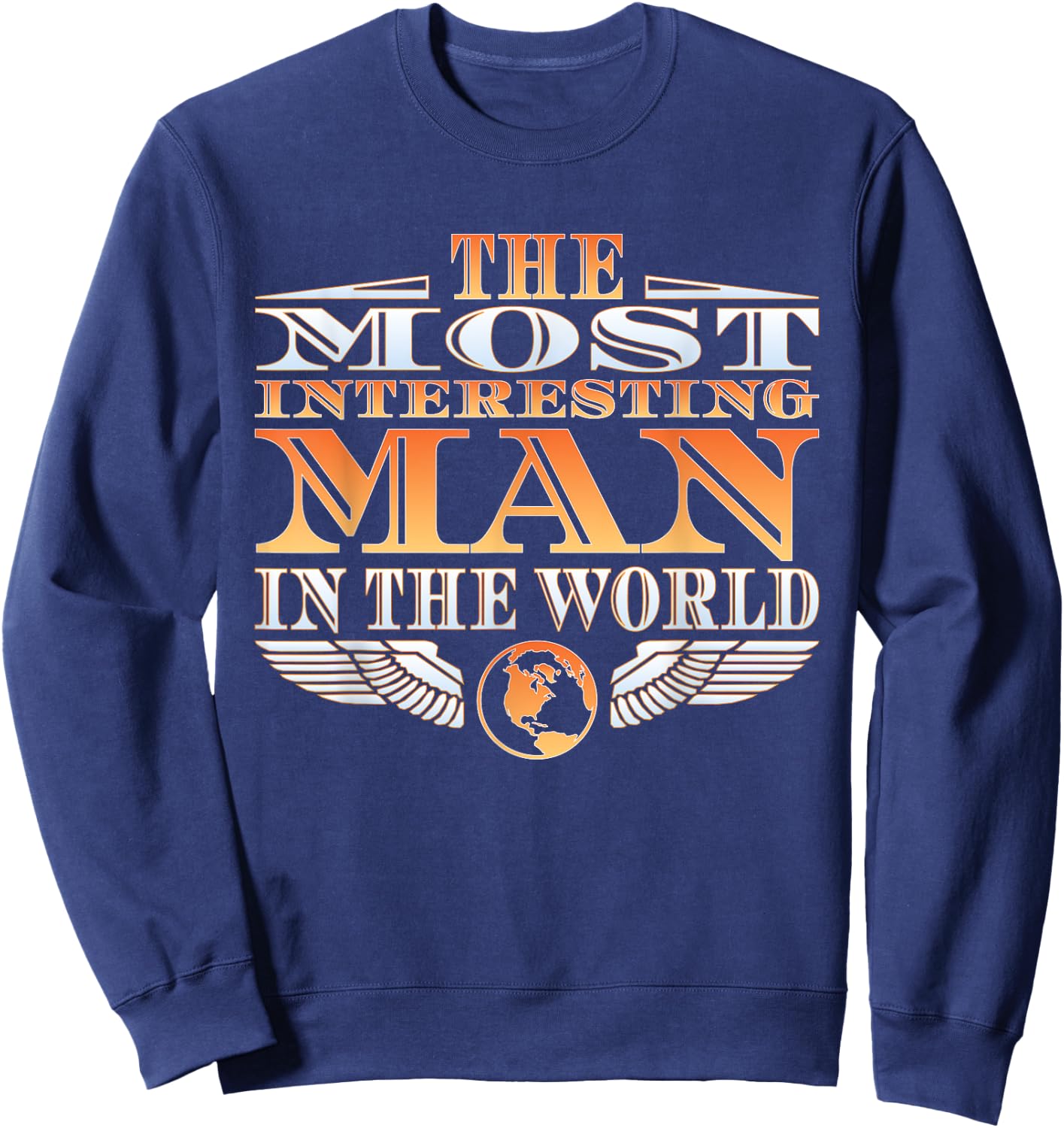 The Most Interesting Man in the World | | Father's Day Sweatshirt - Sweatshirt | Navy