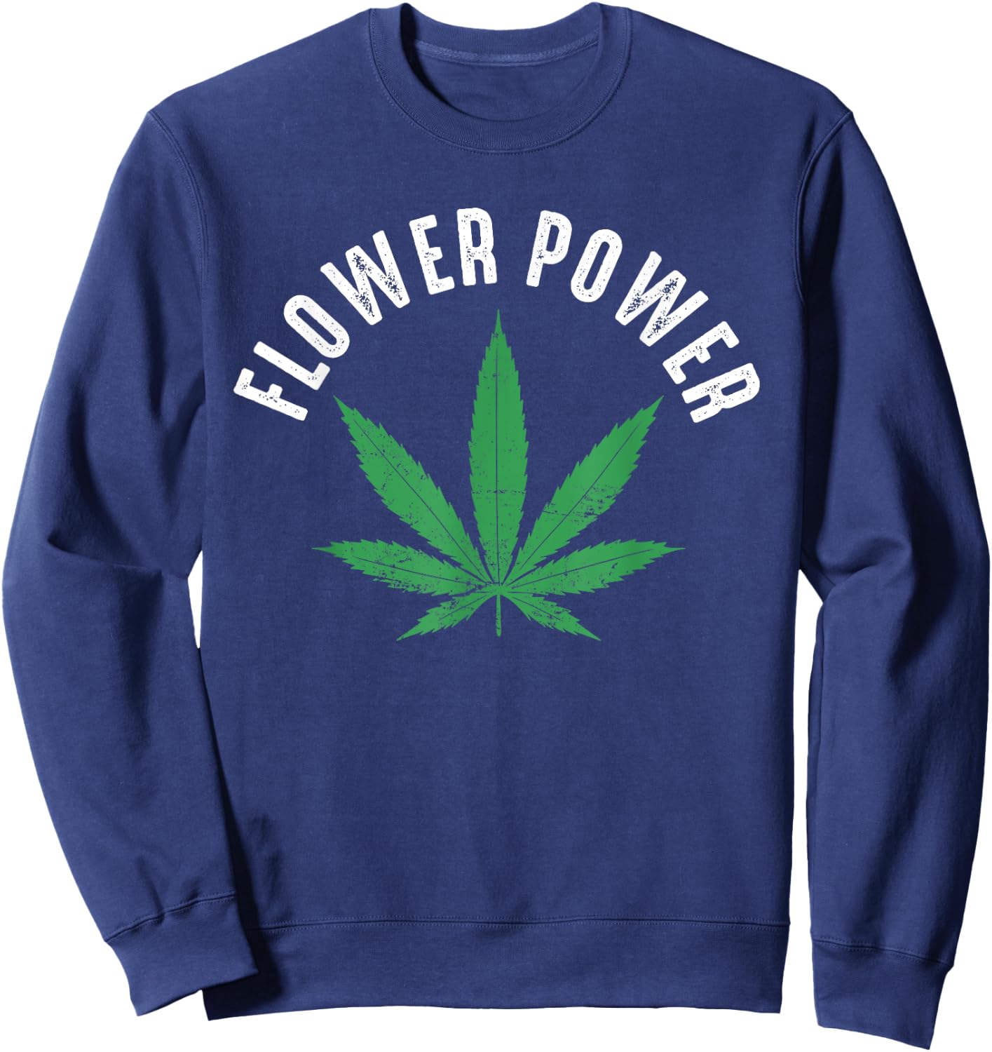 Flower Power Funny Distressed Pot Leaf Shirt Sweatshirt - Sweatshirt | Navy
