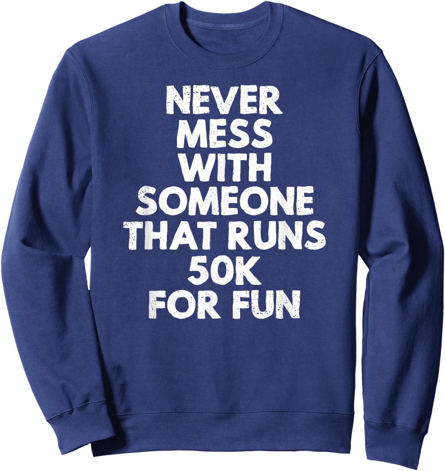 Never Mess with Someone That Runs 50k for Fun Sweatshirt - Sweatshirt | Navy