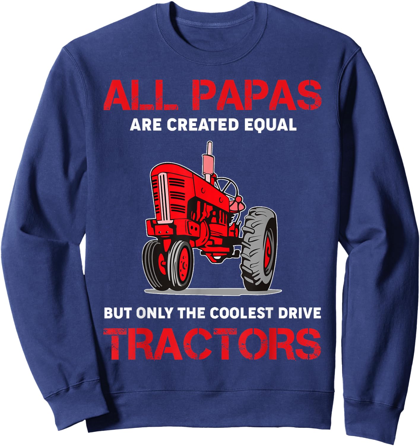 All Papas Are Created Equal Only The Coolest Drive Tractors Sweatshirt - Sweatshirt | Navy