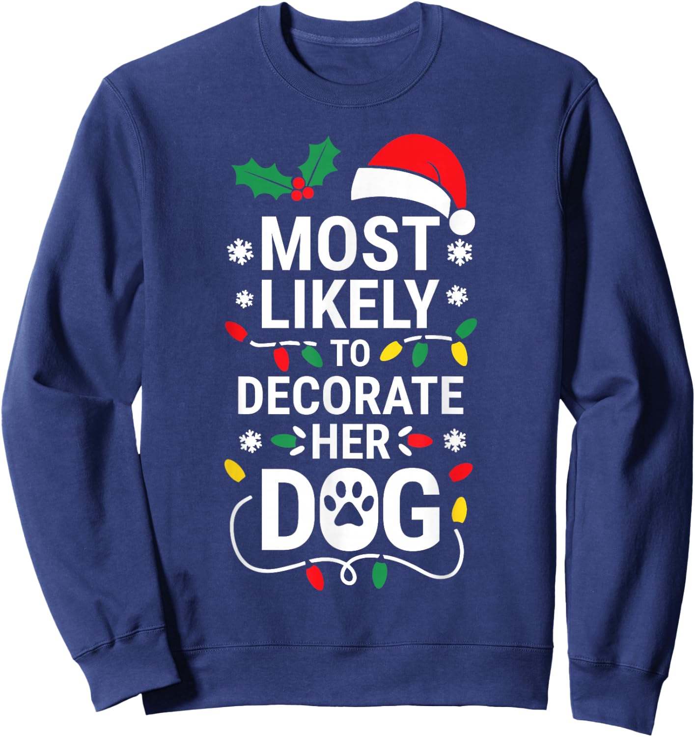 Most Likely To Decorate Her Dog Shirt Family Christmas Sweatshirt - Sweatshirt | Navy