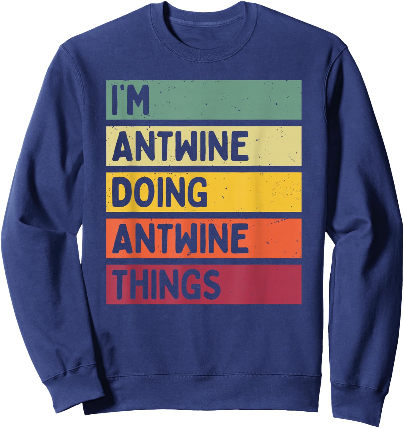 I'm Antwine Doing Antwine Things Funny Personalized Quote Sweatshirt - Sweatshirt | Navy