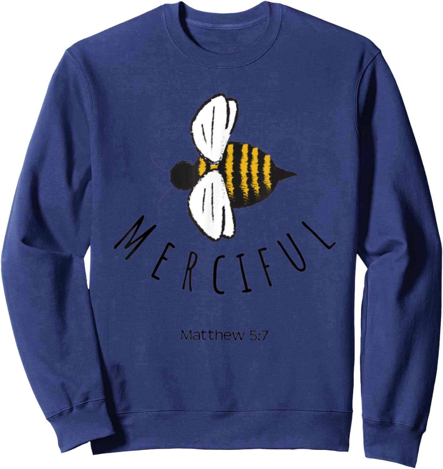 Matthew 5:7 Be Merciful Mercy Christian Bible Verse Bee Gift Sweatshirt - Sweatshirt | Navy