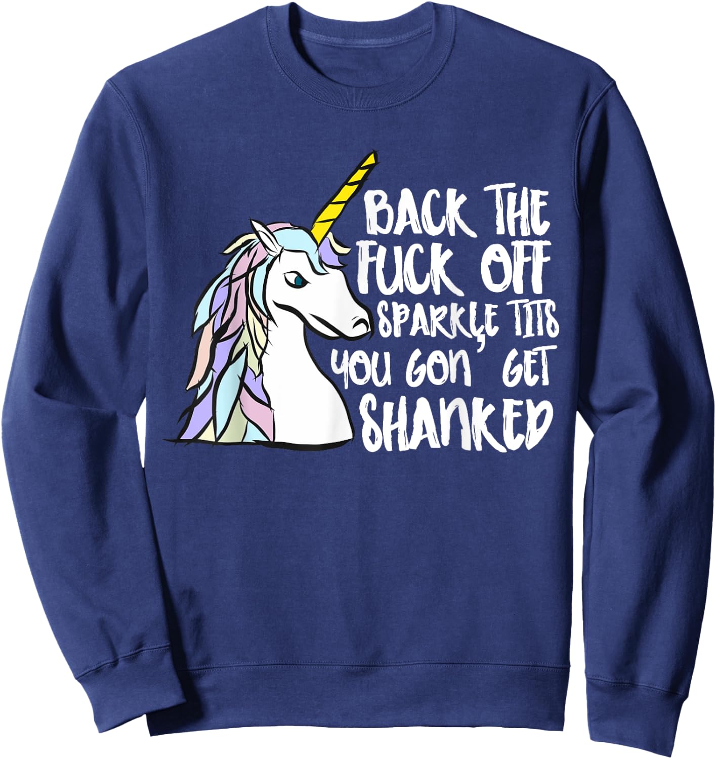 Back The Fuck Off Sparkle Tits You Gon Get Shanked Unicorn Sweatshirt - Sweatshirt | Navy
