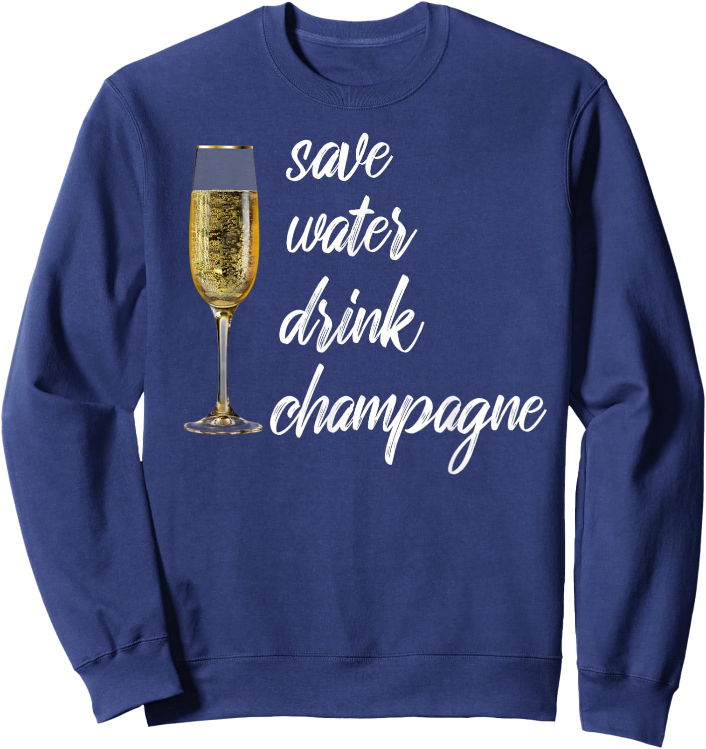 Save Water Drink Champagne Funny Wine Shirt Women Sweatshirt - Sweatshirt | Navy