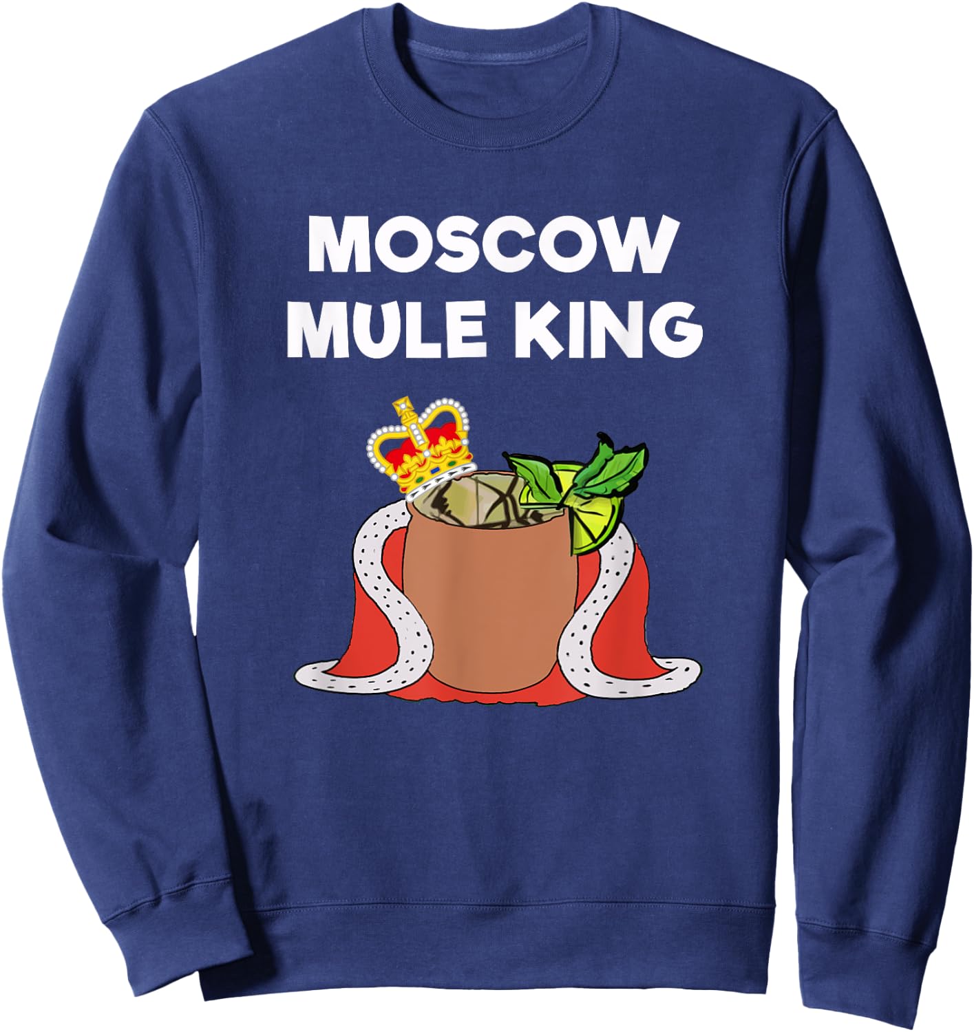 Moscow Mule - Funny Moscow Mule King Sweatshirt - Sweatshirt | Navy
