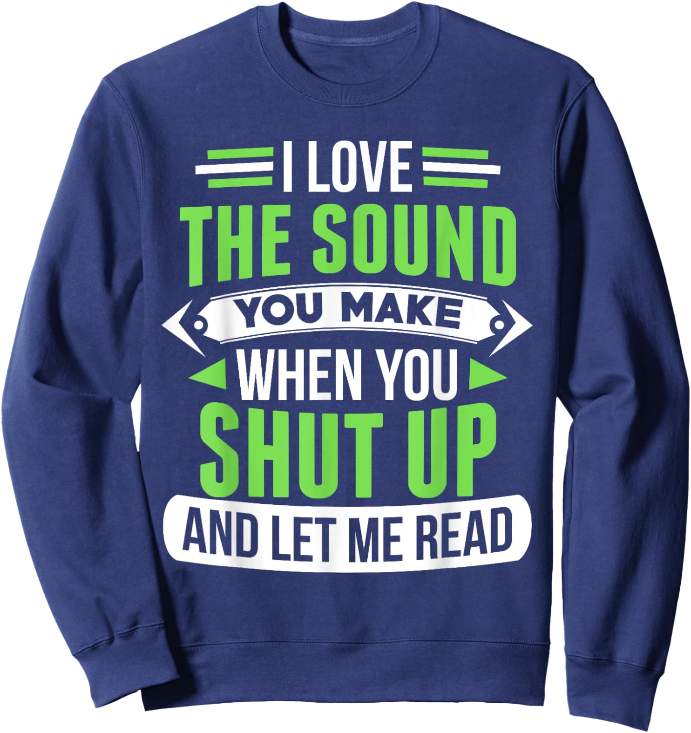 Shut Up And Let Me Read Funny Bookworm Sweatshirt - Sweatshirt | Navy