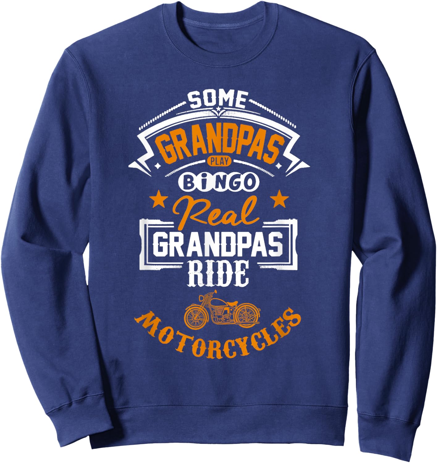 Some Grandpas Play Bingo Real Ride Motorcycles Sweatshirt - Sweatshirt | Navy